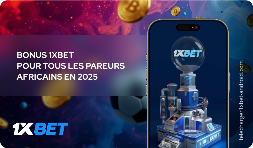 Bonus 1xBet pour tous les pareurs africains en 2025 Télécharger 1xBet Android