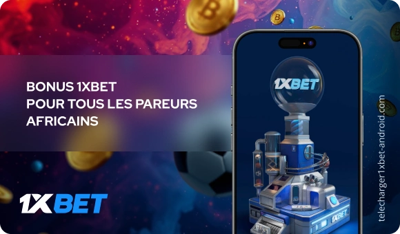 Bonus 1xBet pour tous les pareurs africains Télécharger 1xBet Android